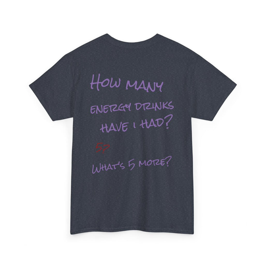 How Many Energy Drinks Have I Had? T-Shirt