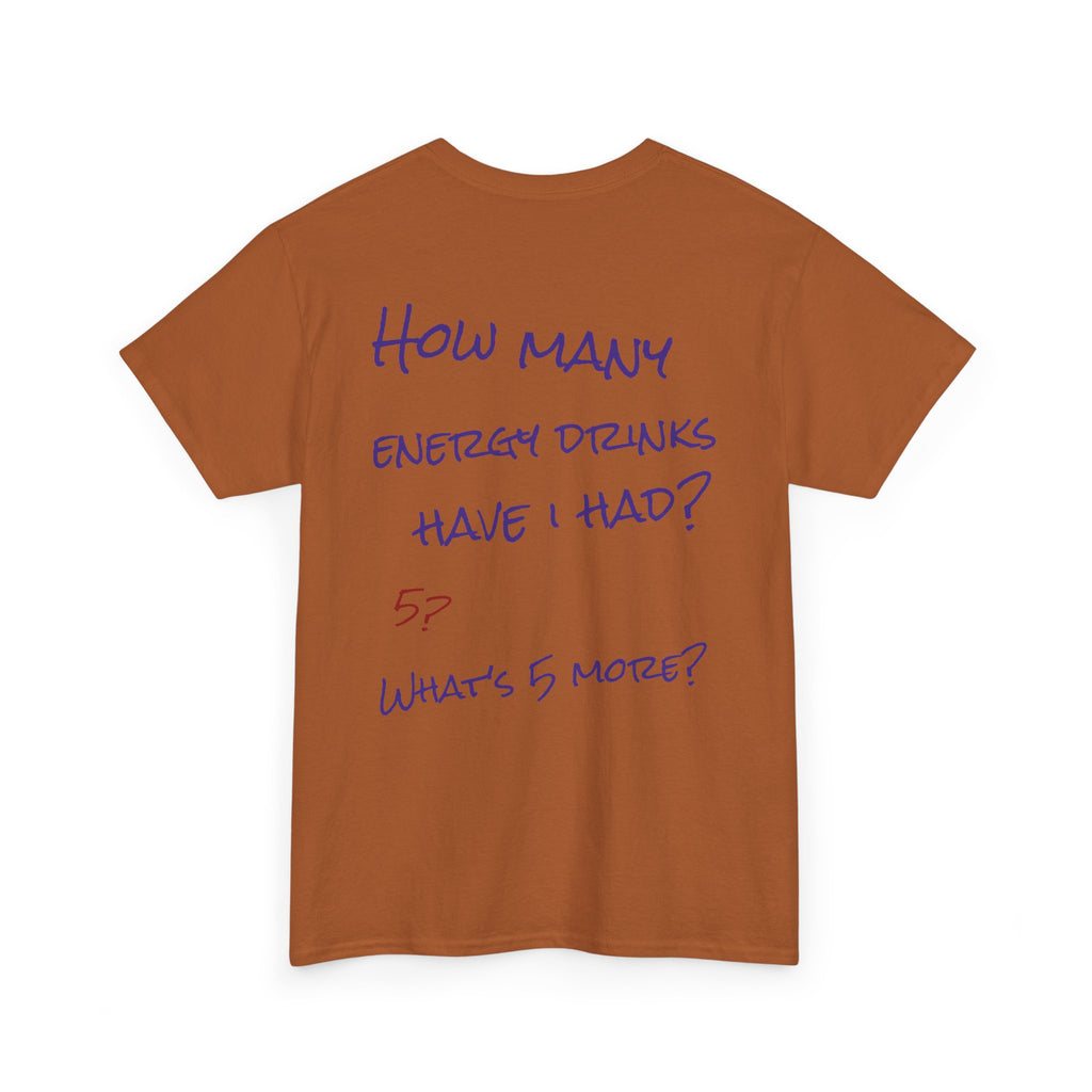 How Many Energy Drinks Have I Had? T-Shirt