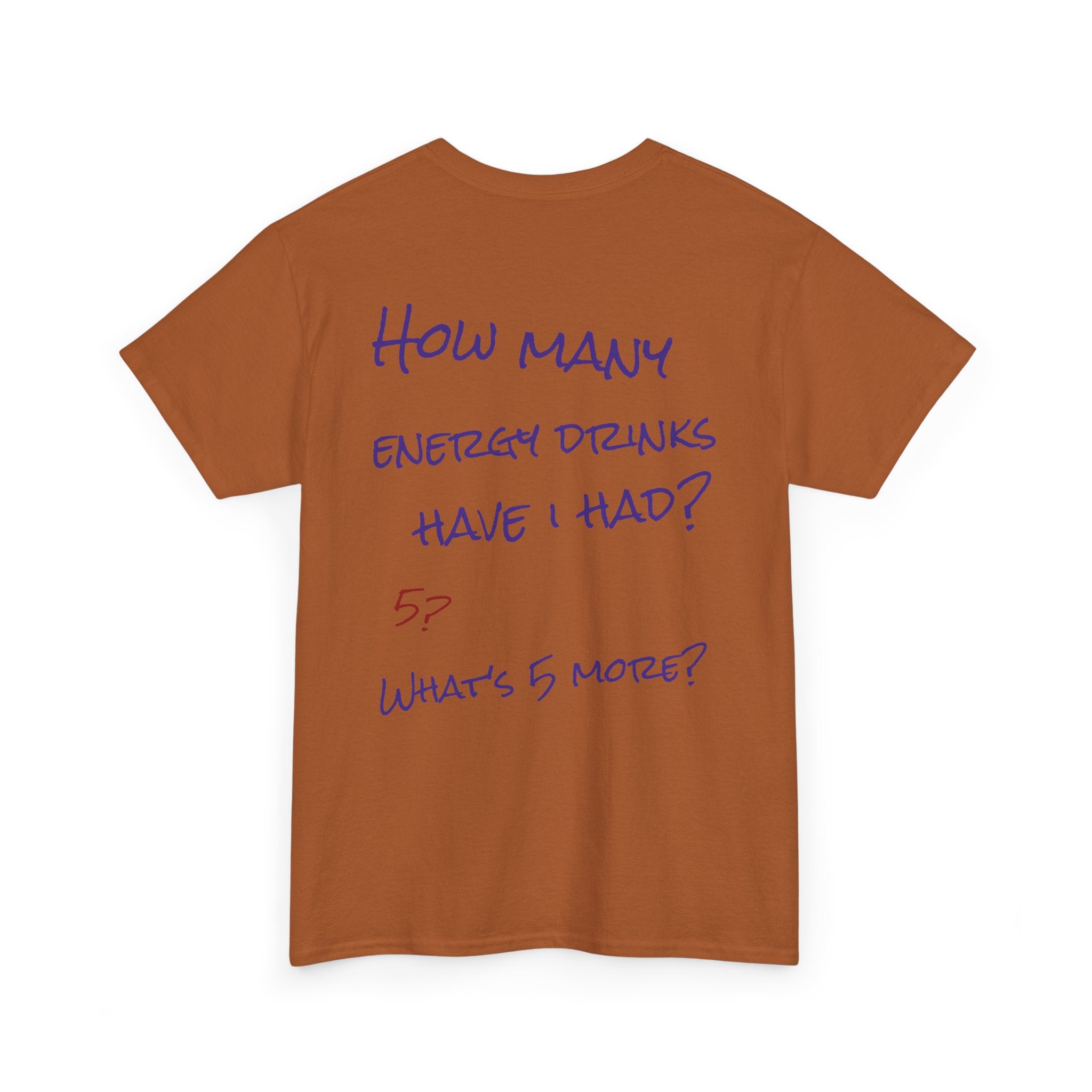 How Many Energy Drinks Have I Had? T-Shirt
