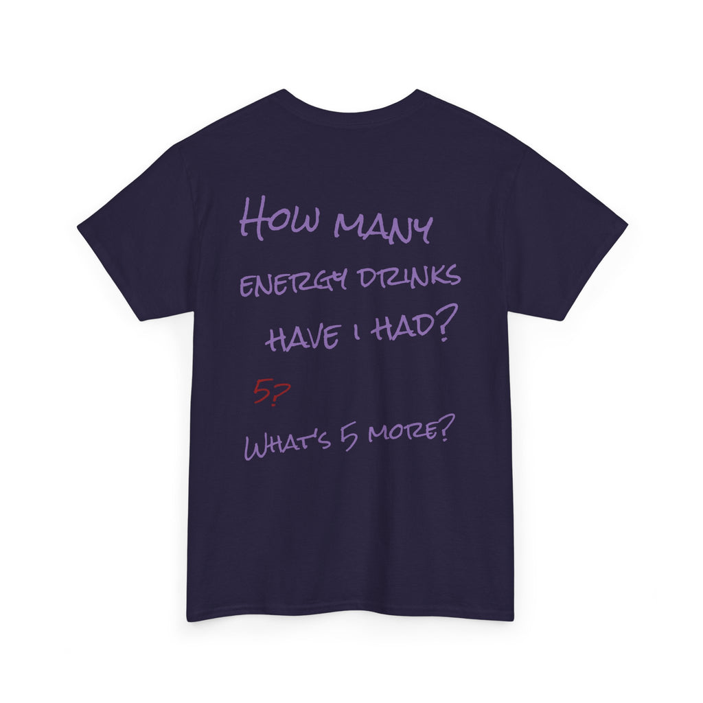 How Many Energy Drinks Have I Had? T-Shirt