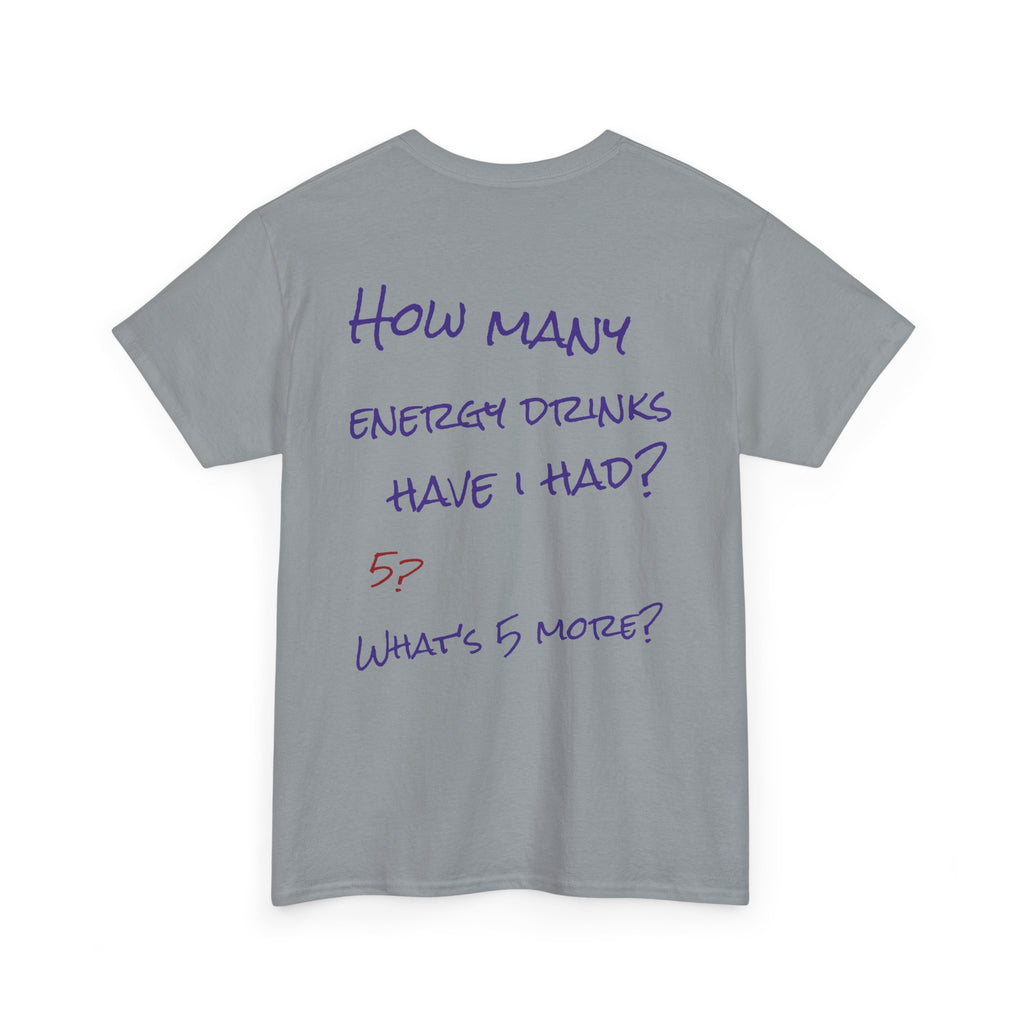 How Many Energy Drinks Have I Had? T-Shirt