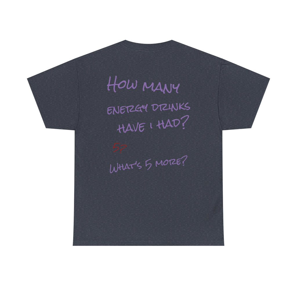How Many Energy Drinks Have I Had? T-Shirt