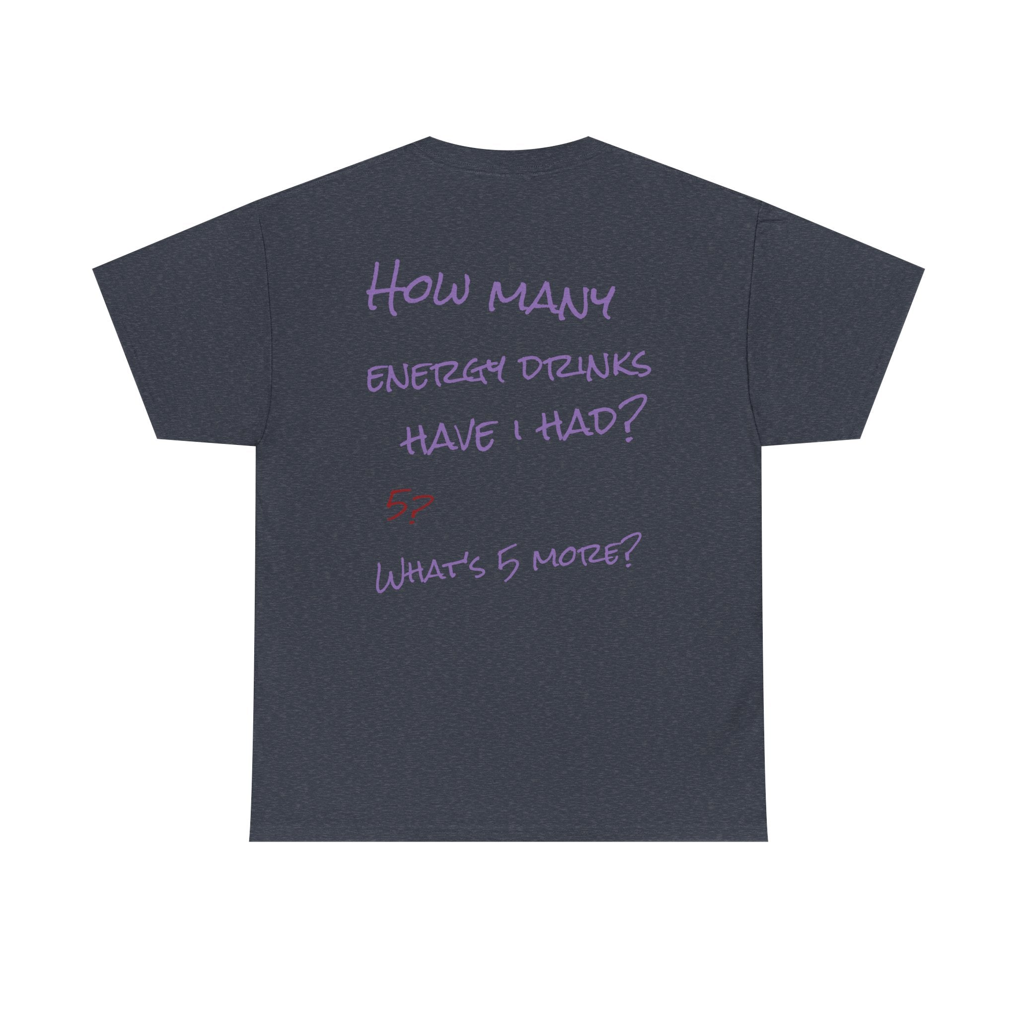 How Many Energy Drinks Have I Had? T-Shirt