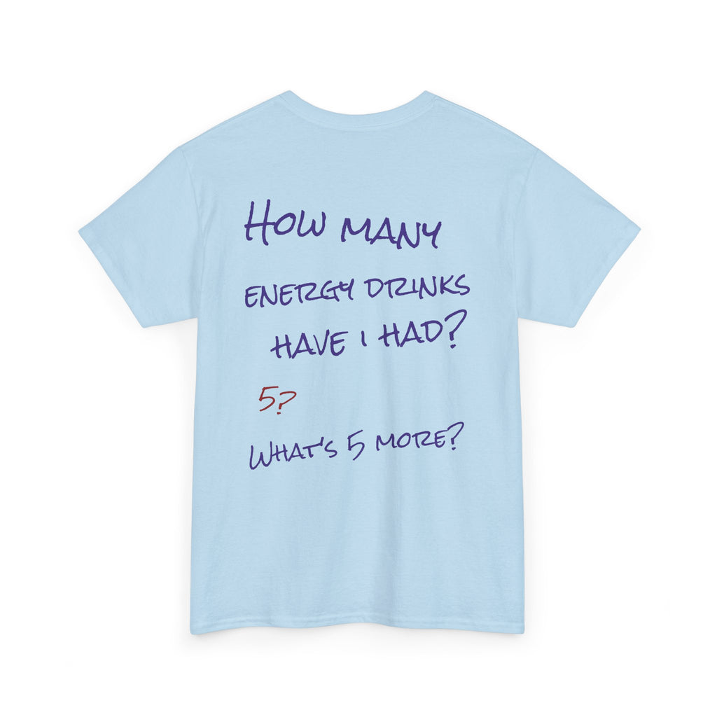How Many Energy Drinks Have I Had? T-Shirt