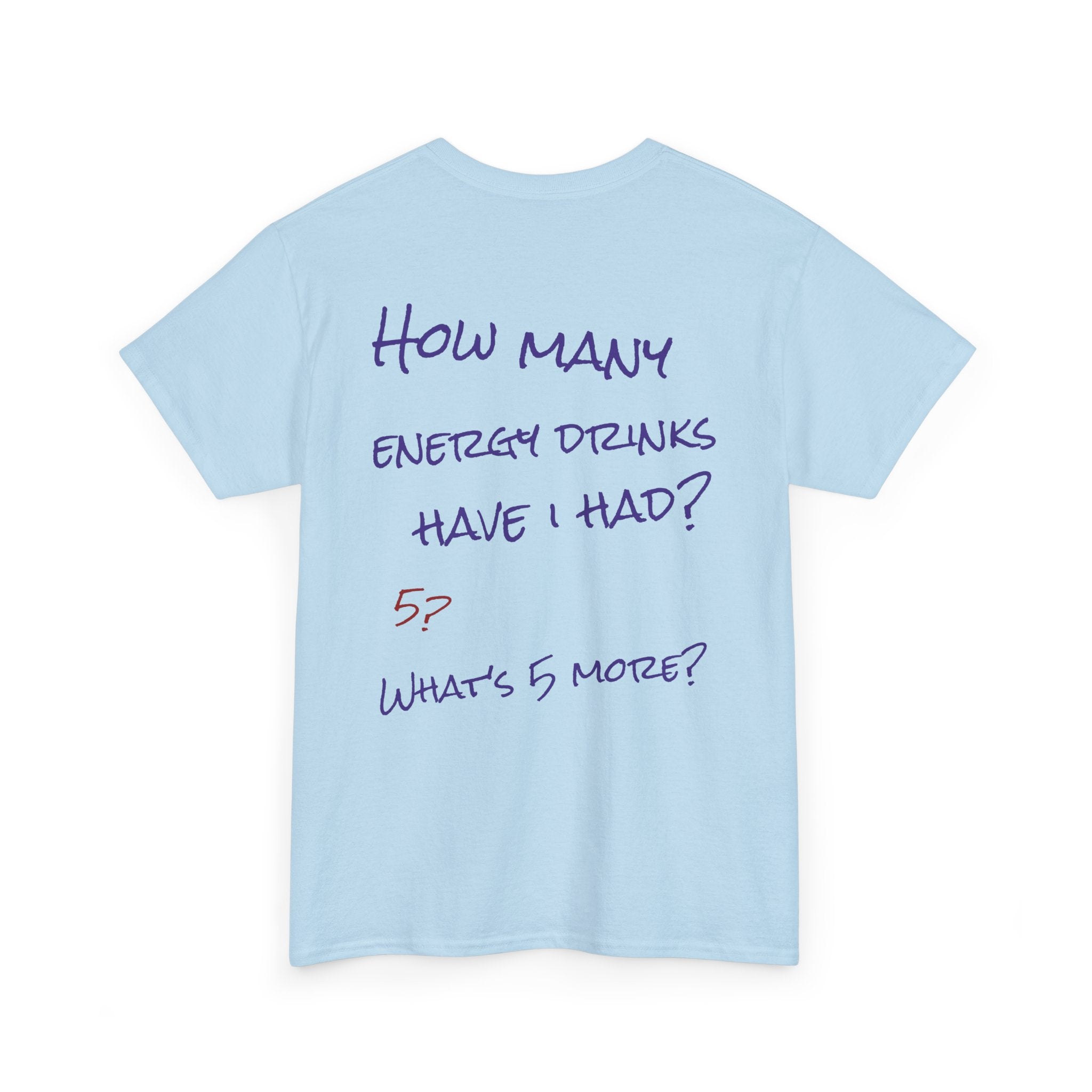How Many Energy Drinks Have I Had? T-Shirt