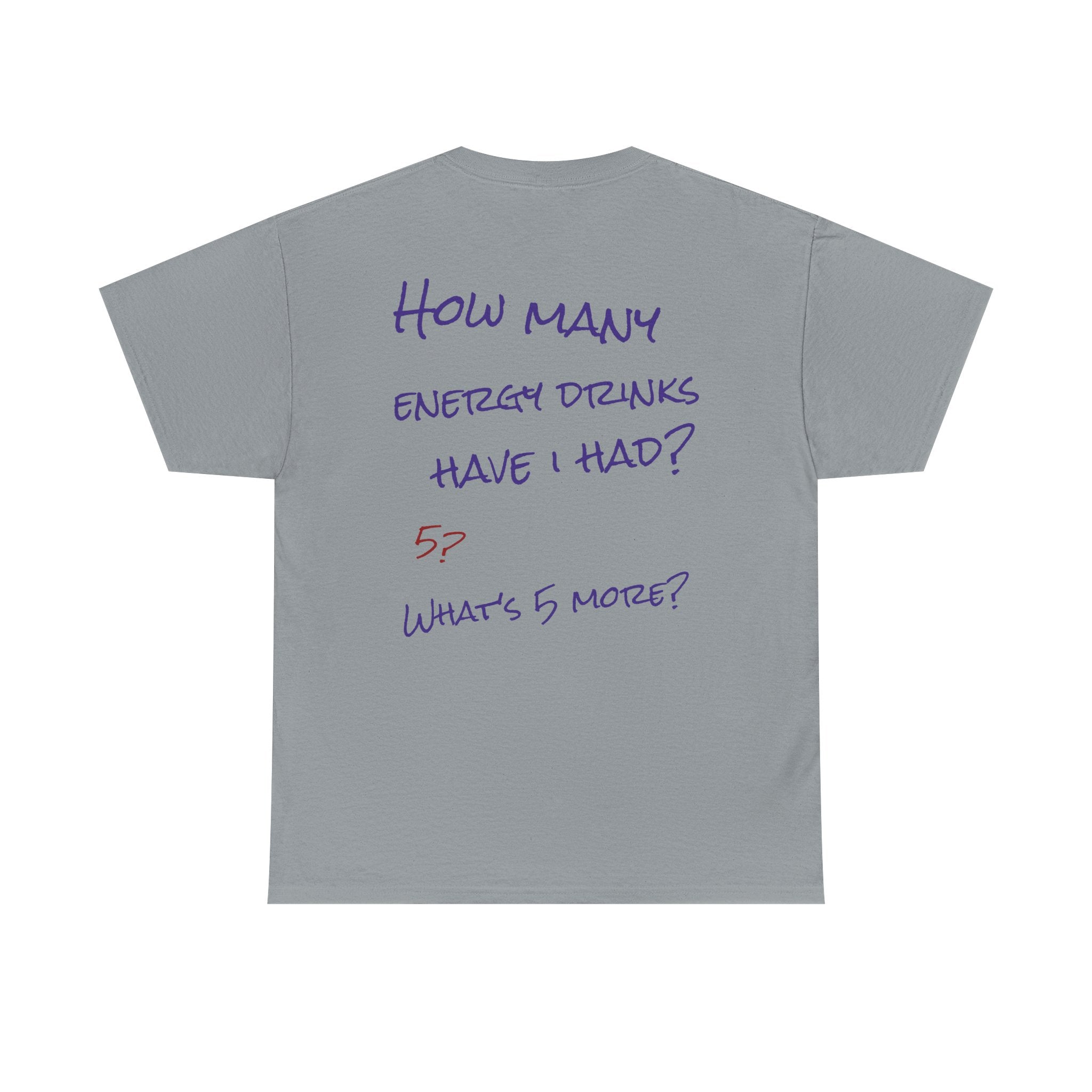 How Many Energy Drinks Have I Had? T-Shirt