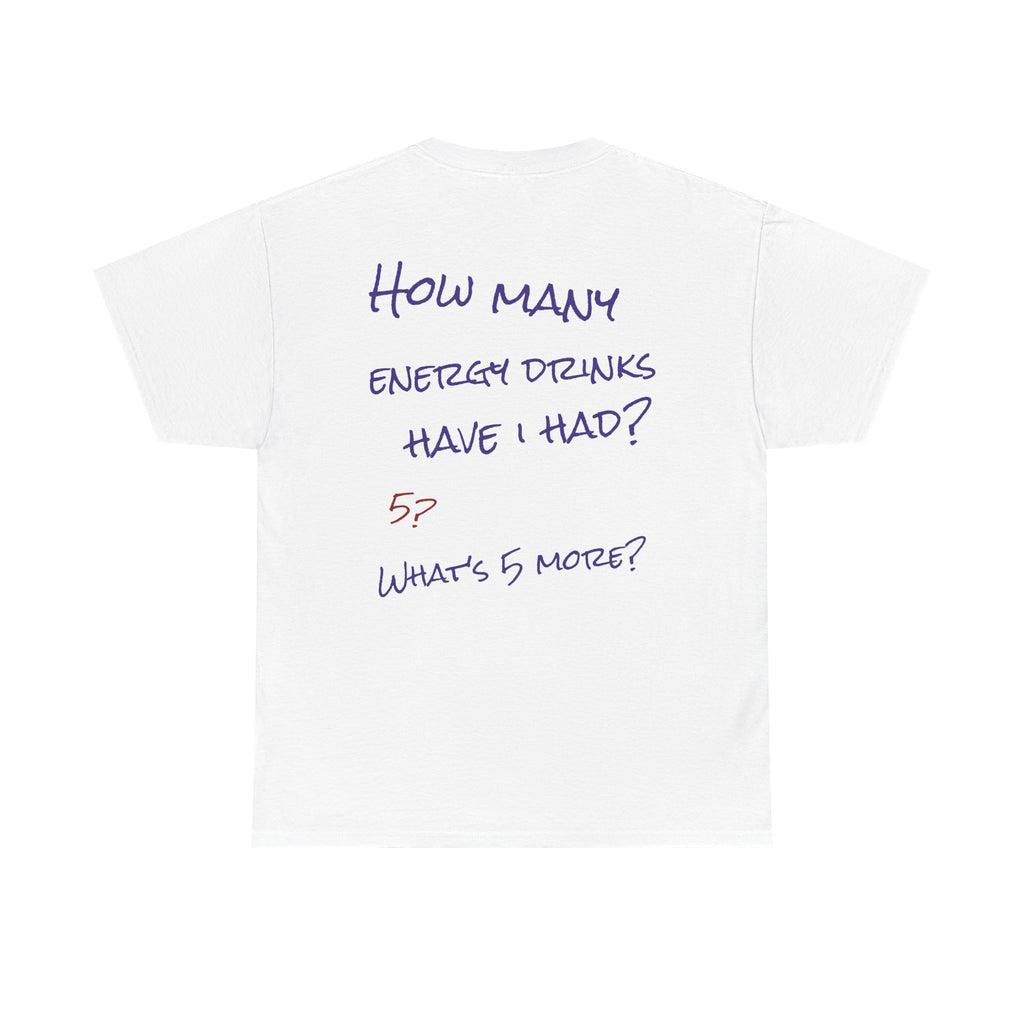 How Many Energy Drinks Have I Had? T-Shirt