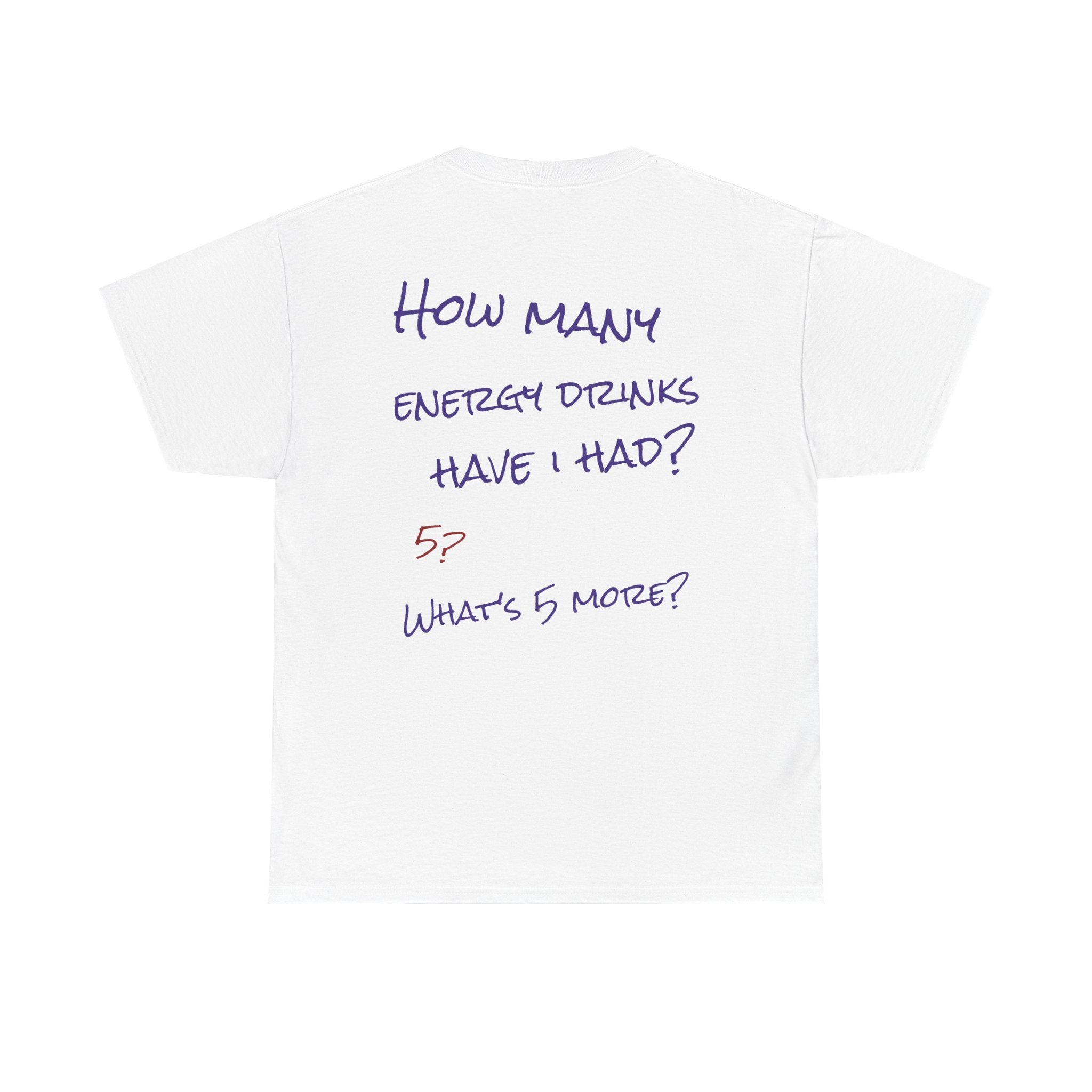 How Many Energy Drinks Have I Had? T-Shirt