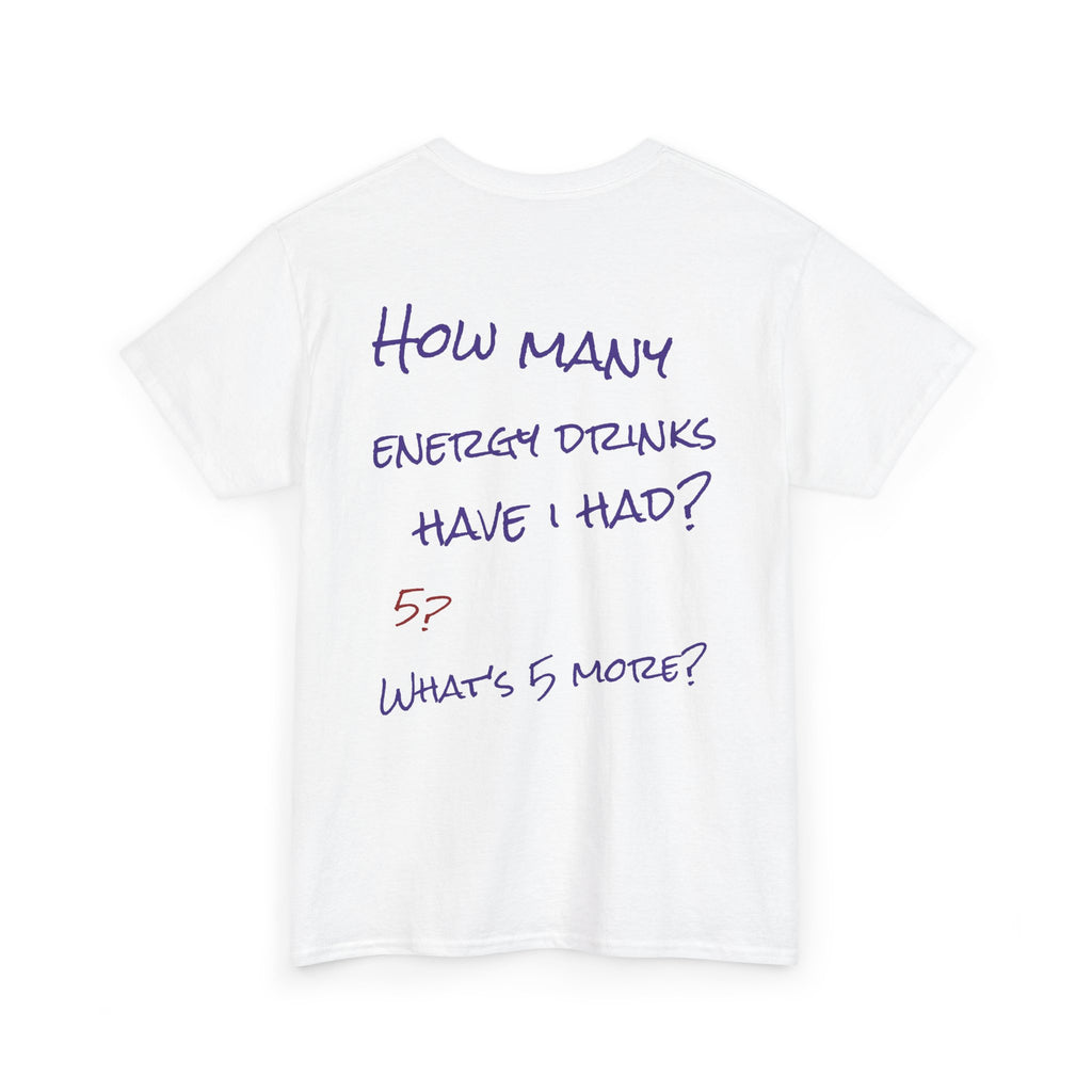 How Many Energy Drinks Have I Had? T-Shirt