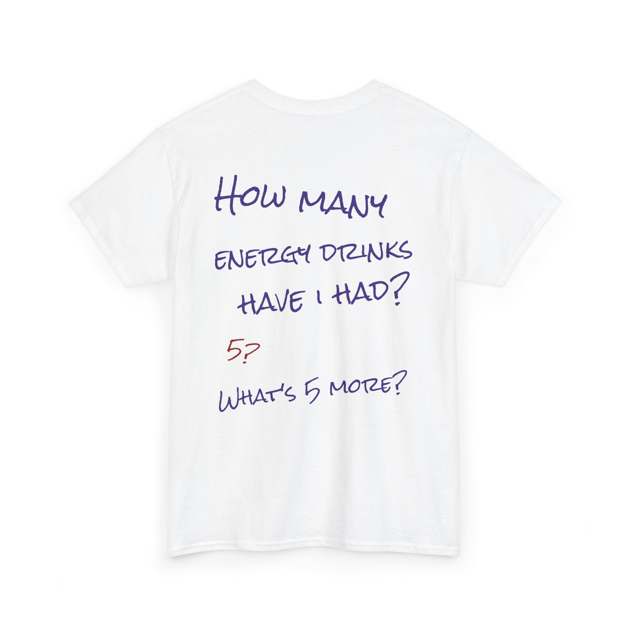 How Many Energy Drinks Have I Had? T-Shirt