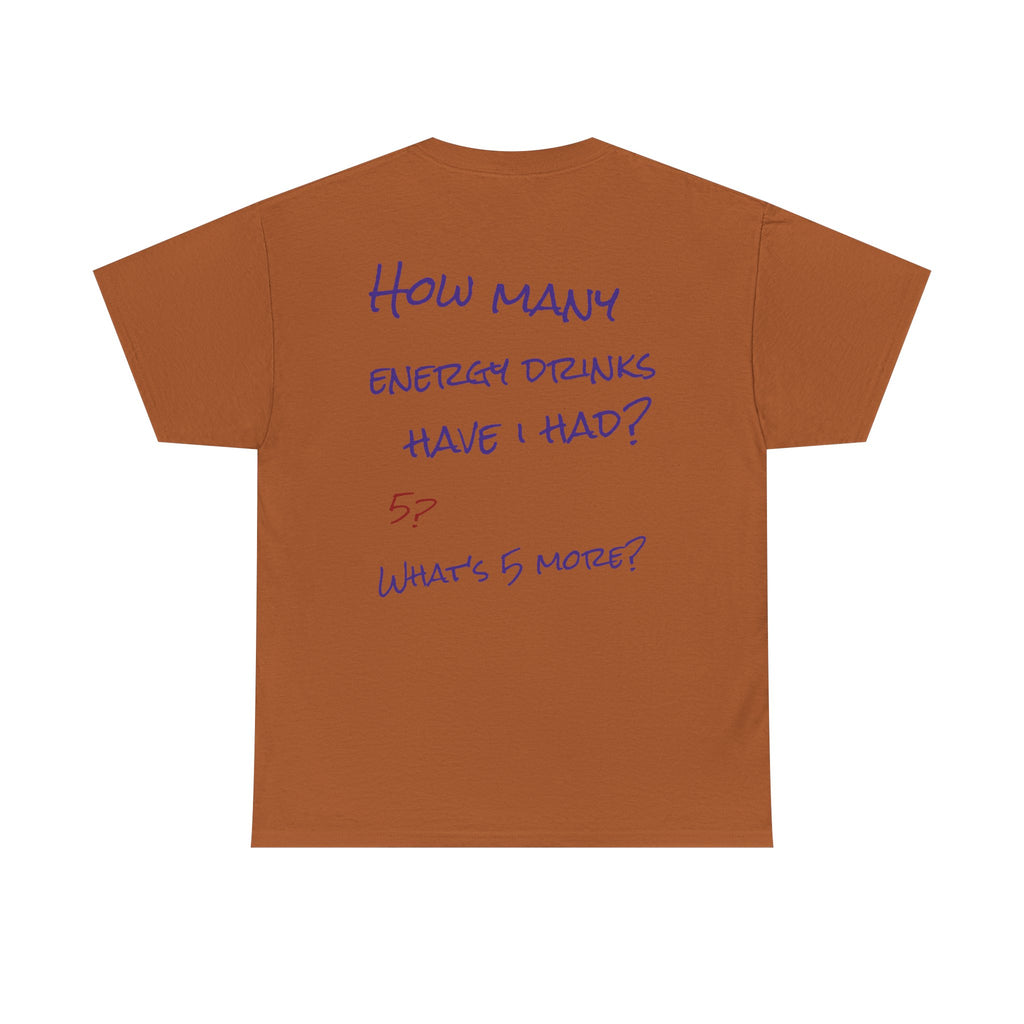 How Many Energy Drinks Have I Had? T-Shirt