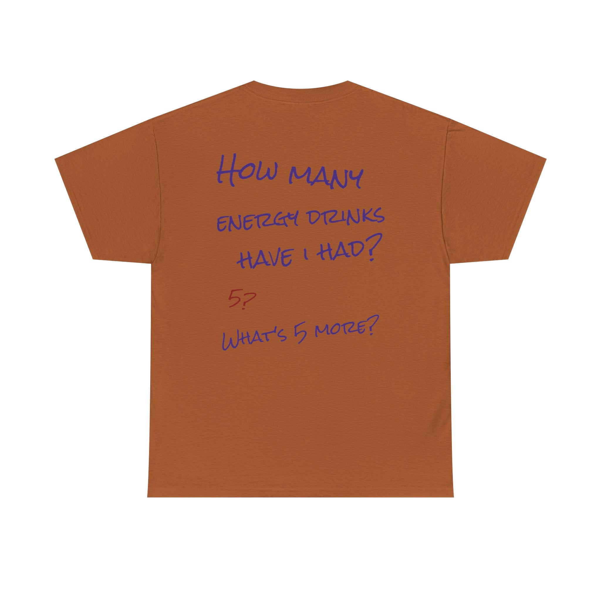 How Many Energy Drinks Have I Had? T-Shirt