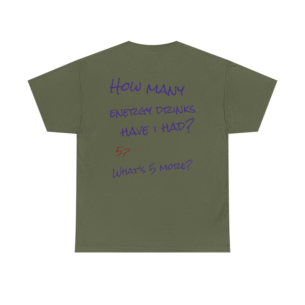 How Many Energy Drinks Have I Had? T-Shirt