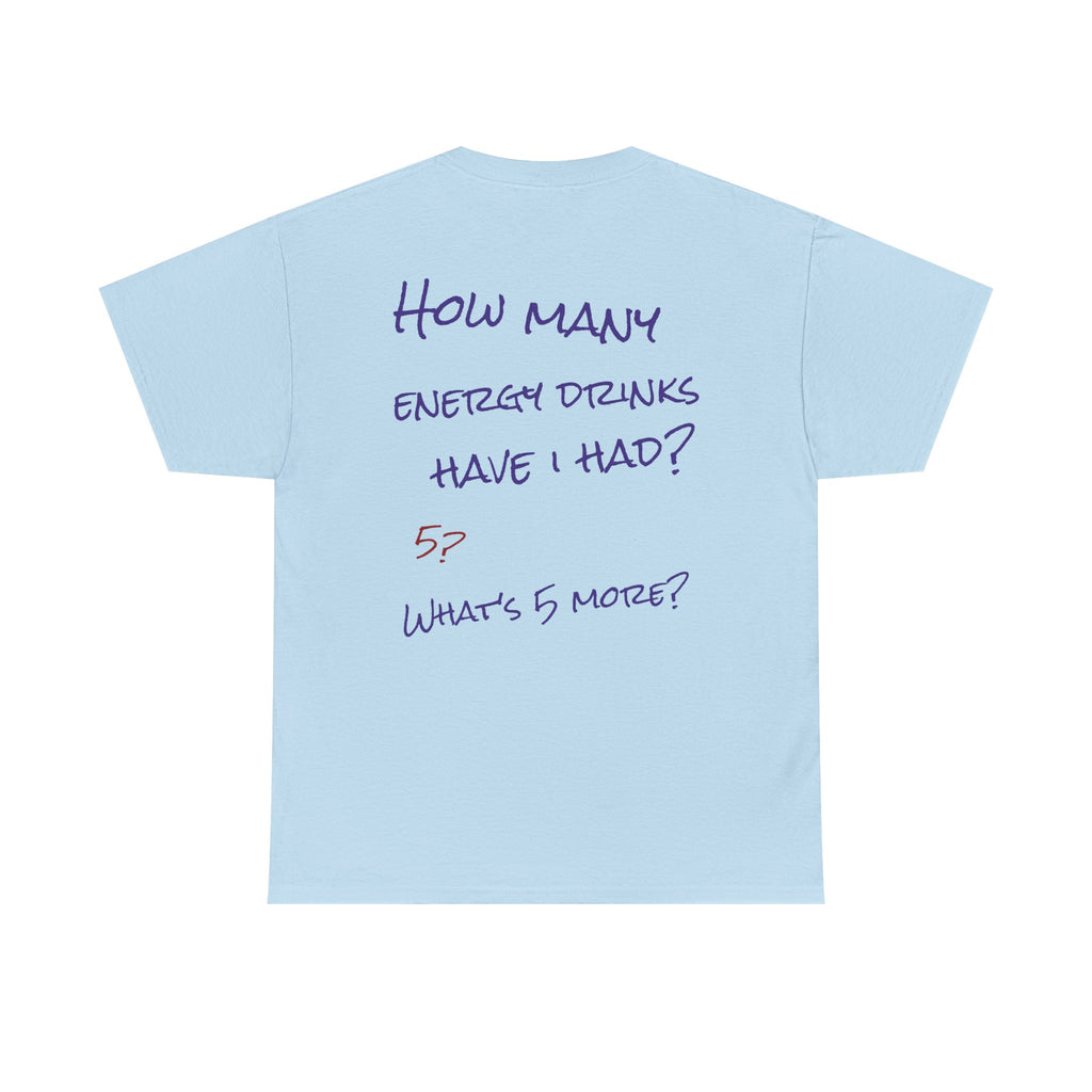 How Many Energy Drinks Have I Had? T-Shirt