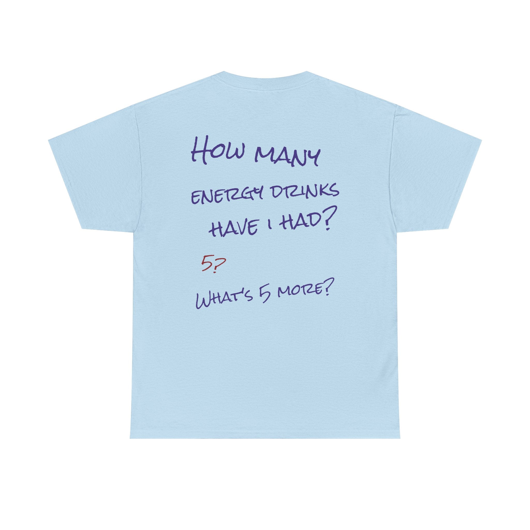 How Many Energy Drinks Have I Had? T-Shirt
